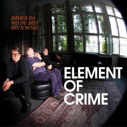 Element Of Crime : Immer Da Wo Du Bist Bin Ich Nie